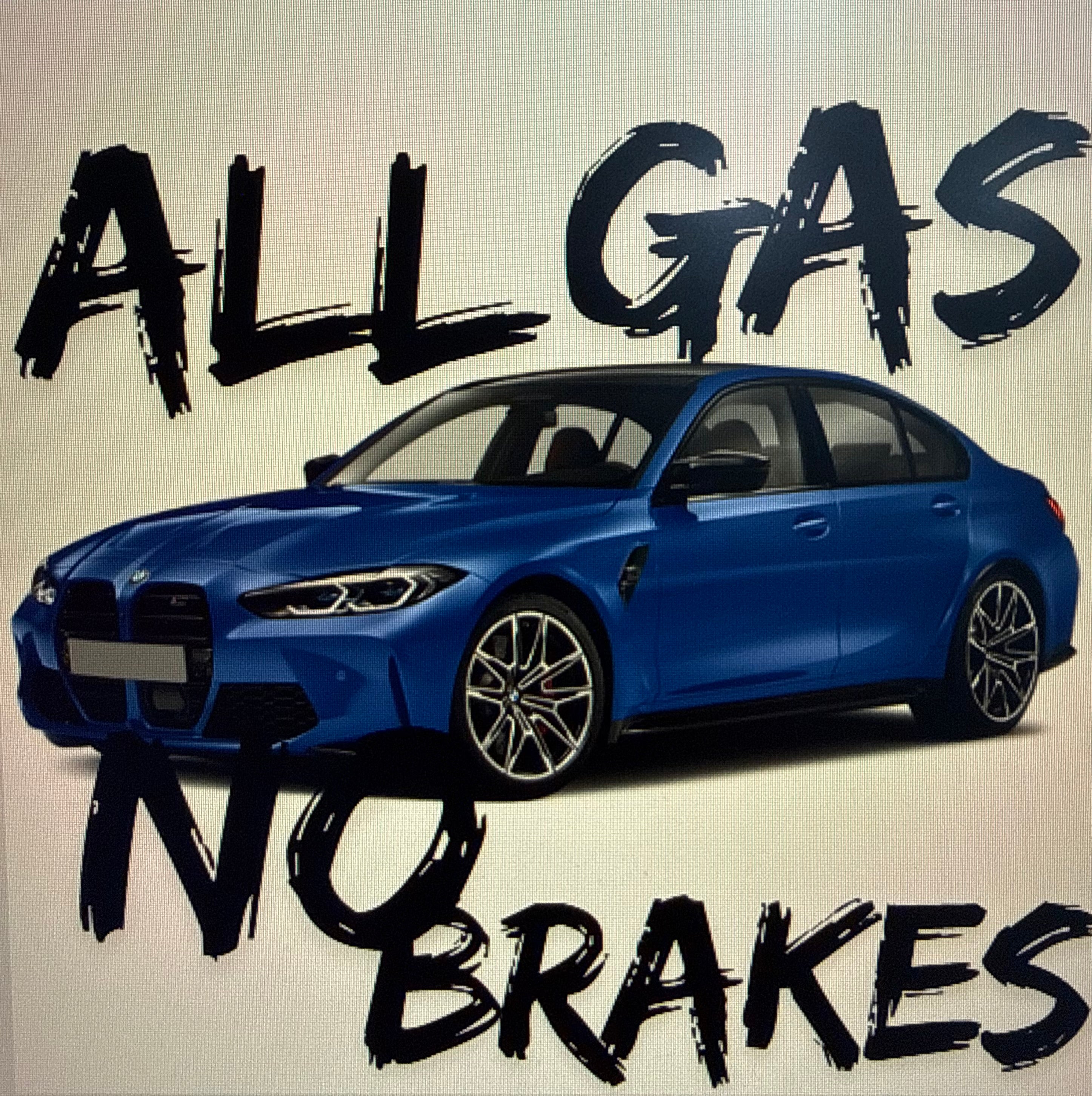 All Gas, No Brakes